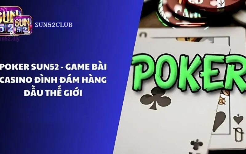Hình ảnh Choi Poker Sun52 trong bài viết Chơi Poker Sun52: Luật Chơi, Hướng Dẫn Chi Tiết!. Chơi Poker Sun52