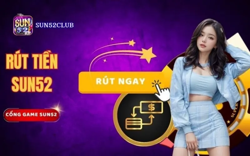 Hình ảnh Rut Tien Nhanh Sun52 2 trong bài viết Rút tiền nhanh Sun52: An toàn, tiện lợi, đơn giản. Rút tiền nhanh Sun52