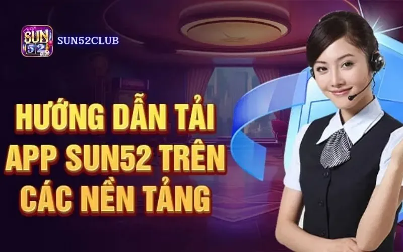 Tải ứng dụng Sun52 – Chơi game bài mọi lúc mọi nơi Tải ứng dụng Sun52 – Chơi game bài mọi lúc mọi nơi