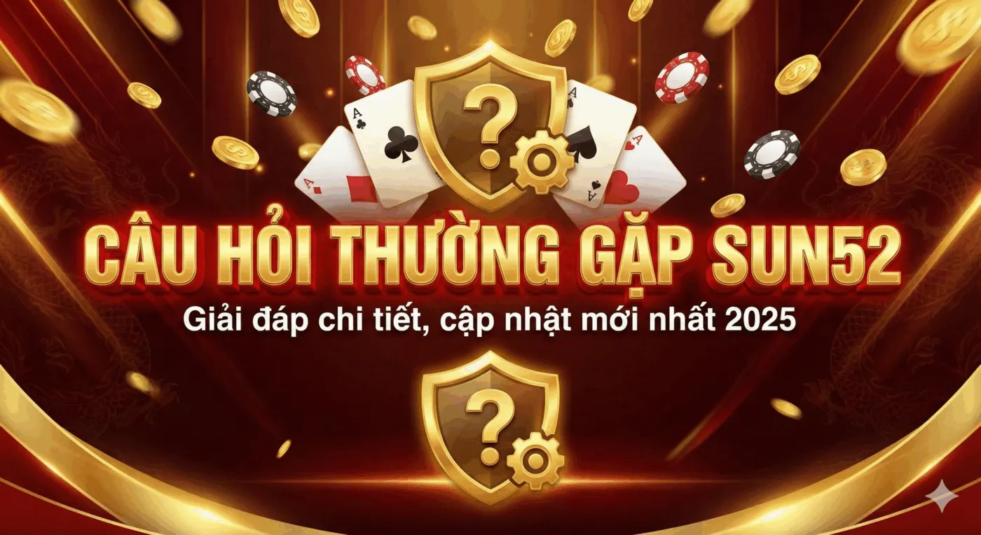 Câu Hỏi Thường Gặp Sun52 – Hỗ Trợ Giải Đáp Đầy Đủ, Nhanh, Uy Tín 1 Câu hỏi thường gặp Sun52 – Giải đáp chi tiết, cập nhật mới nhất 2025.